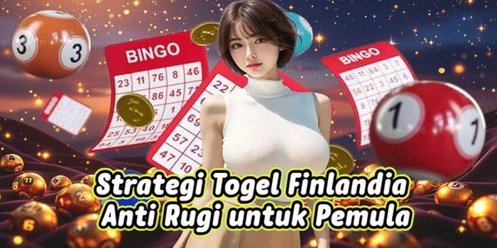 Strategi Togel Finlandia Anti Rugi untuk Pemula